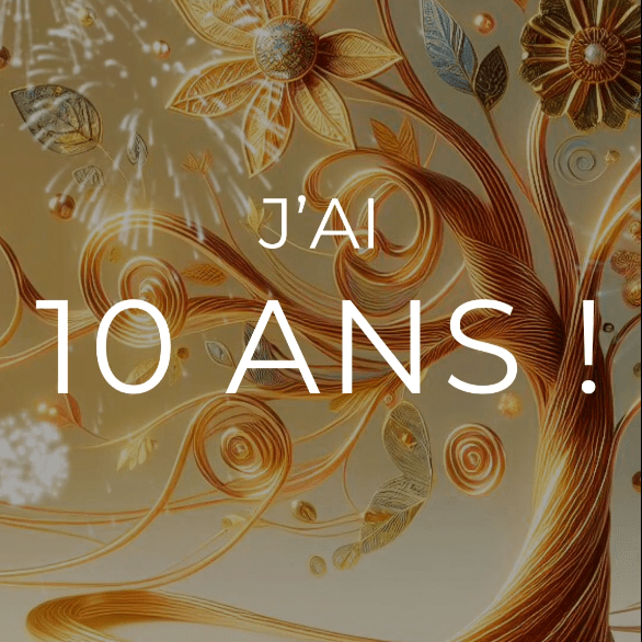 J’ai 10 ans !